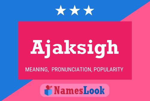 Ajaksigh Name Poster