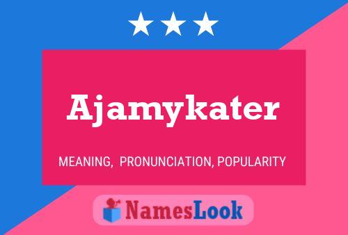 Ajamykater Name Poster