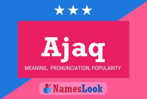 Ajaq Name Poster