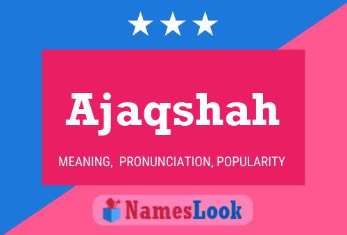 Ajaqshah Name Poster