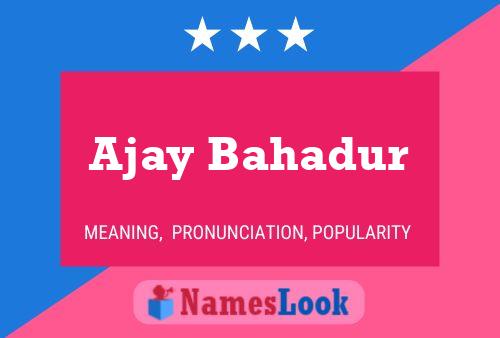 Ajay Bahadur Name Poster