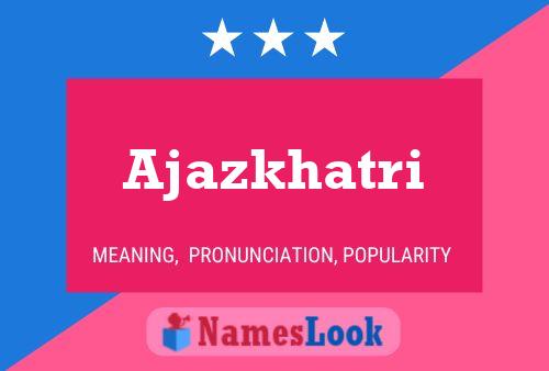 Ajazkhatri Name Poster