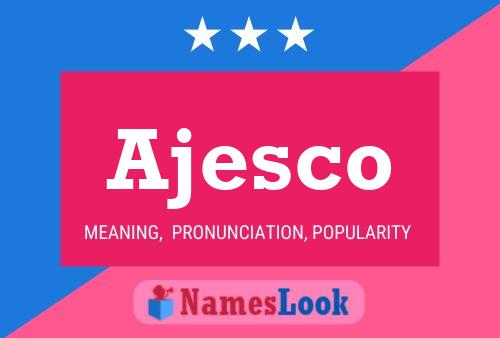 Ajesco Name Poster