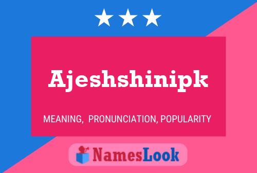 Ajeshshinipk Name Poster