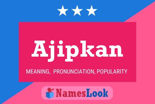 Ajipkan Name Poster