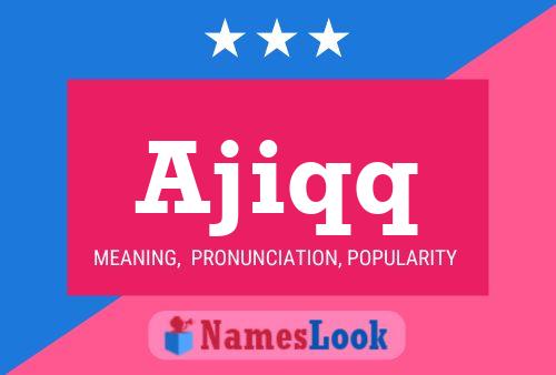 Ajiqq Name Poster