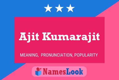 Ajit Kumarajit Name Poster