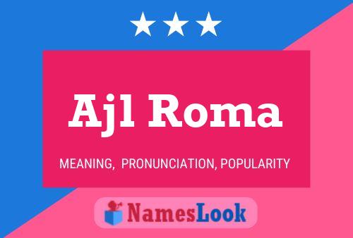 Ajl Roma Name Poster