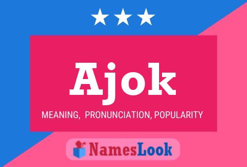 Ajok Name Poster