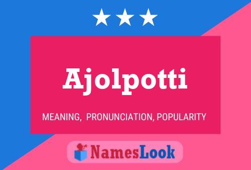 Ajolpotti Name Poster