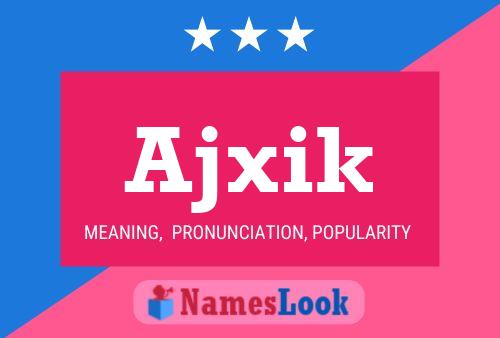 Ajxik Name Poster