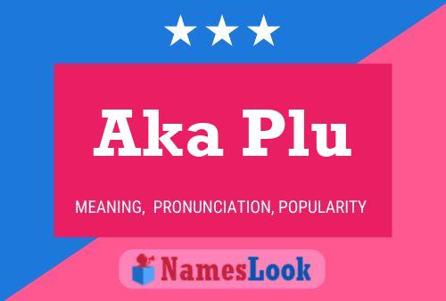 Aka Plu Name Poster