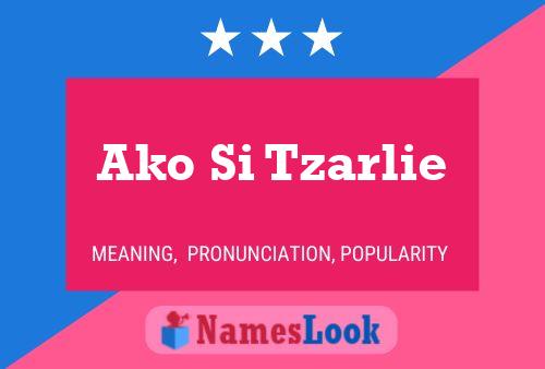 Ako Si Tzarlie Name Poster