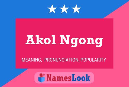 Akol Ngong Name Poster