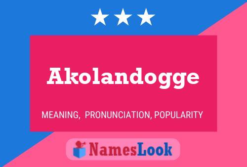 Akolandogge Name Poster