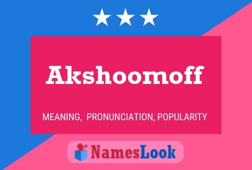 Akshoomoff Name Poster