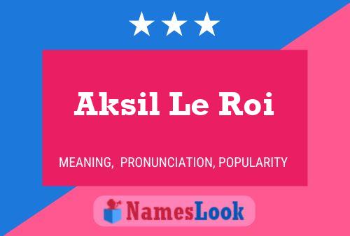 Aksil Le Roi Name Poster