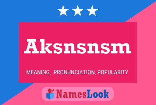 Aksnsnsm Name Poster