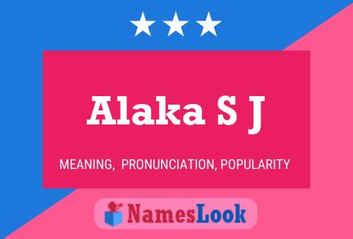 Alaka S J Name Poster