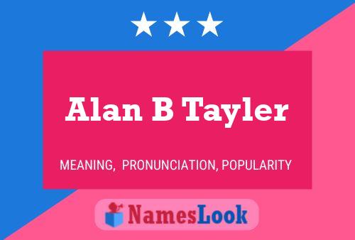 Alan B Tayler Name Poster