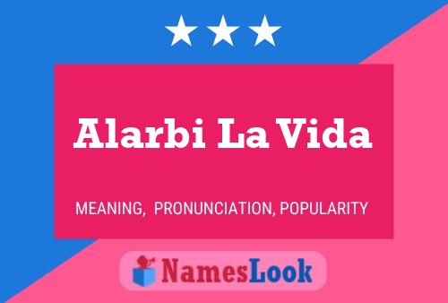 Alarbi La Vida Name Poster