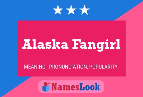 Alaska Fangirl Name Poster