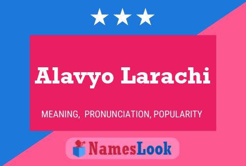 Alavyo Larachi Name Poster