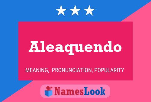 Aleaquendo Name Poster