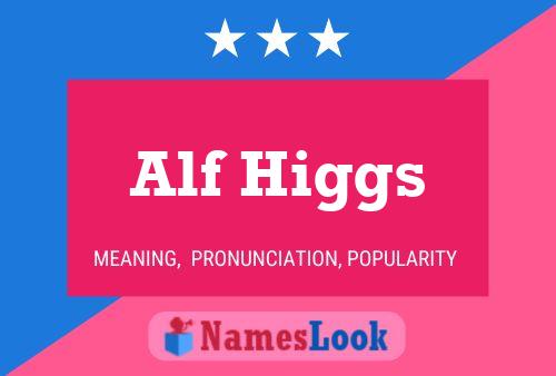 Alf Higgs Name Poster