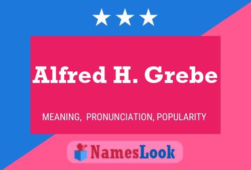 Alfred H. Grebe Name Poster