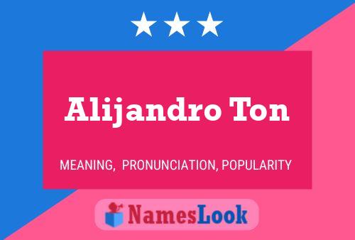 Alijandro Ton Name Poster