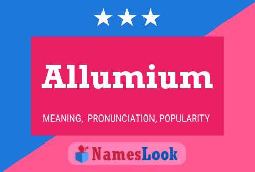 Allumium Name Poster