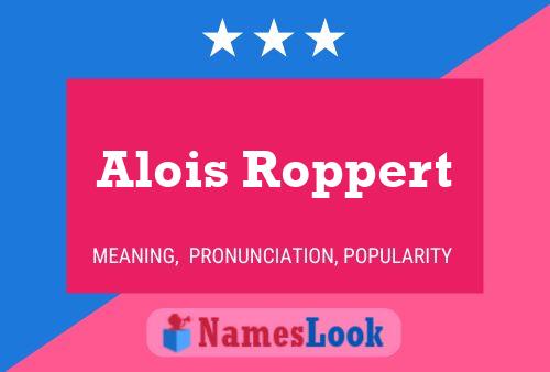 Alois Roppert Name Poster