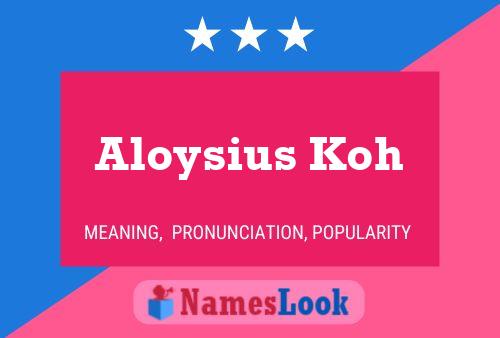 Aloysius Koh Name Poster