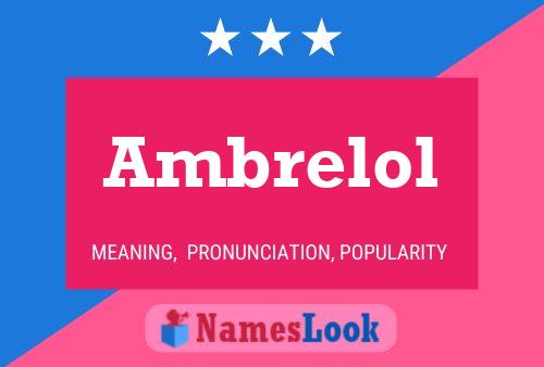 Ambrelol Name Poster