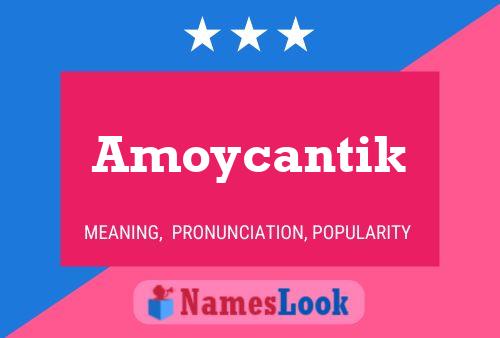 Amoycantik Name Poster