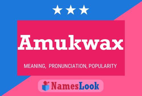 Amukwax Name Poster