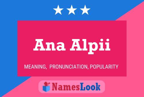 Ana Alpii Name Poster