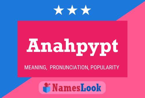 Anahpypt Name Poster