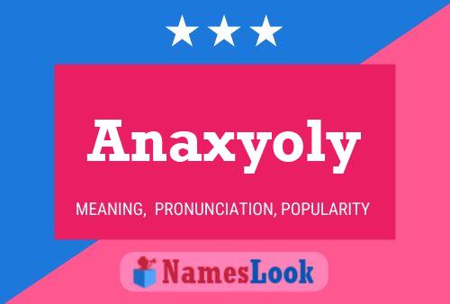 Anaxyoly Name Poster