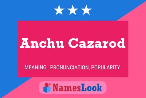 Anchu Cazarod Name Poster