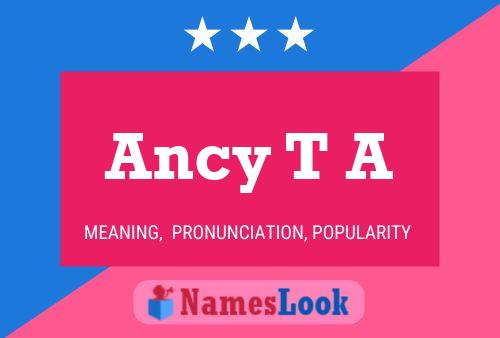 Ancy T A Name Poster