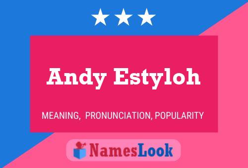 Andy Estyloh Name Poster