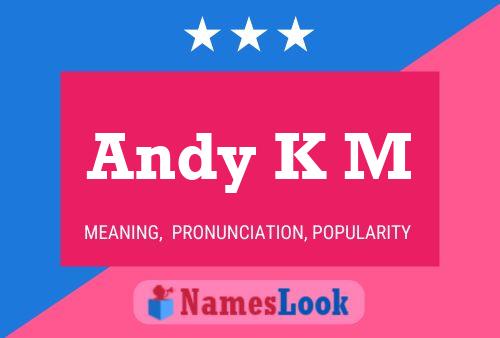 Andy K M Name Poster