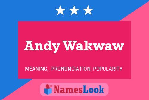 Andy Wakwaw Name Poster