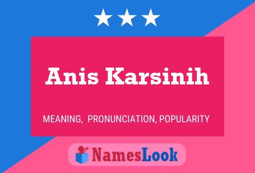 Anis Karsinih Name Poster