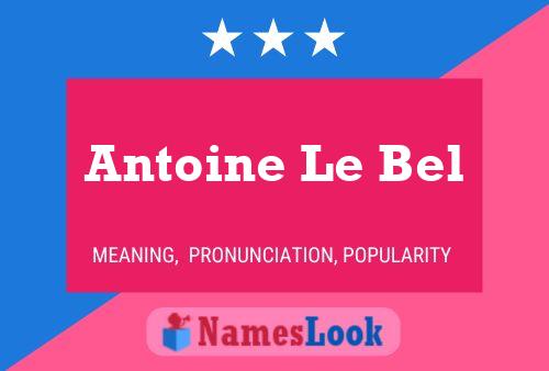 Antoine Le Bel Name Poster