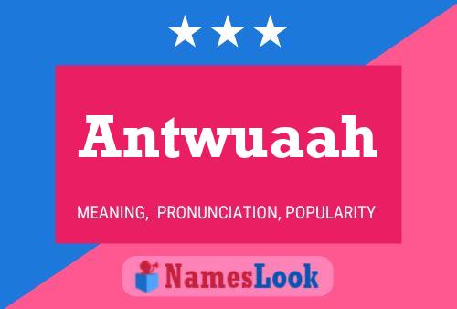 Antwuaah Name Poster