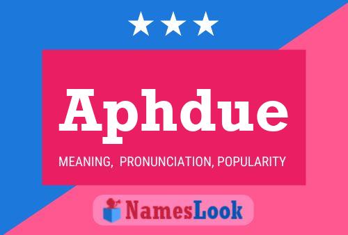 Aphdue Name Poster