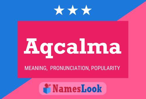 Aqcalma Name Poster